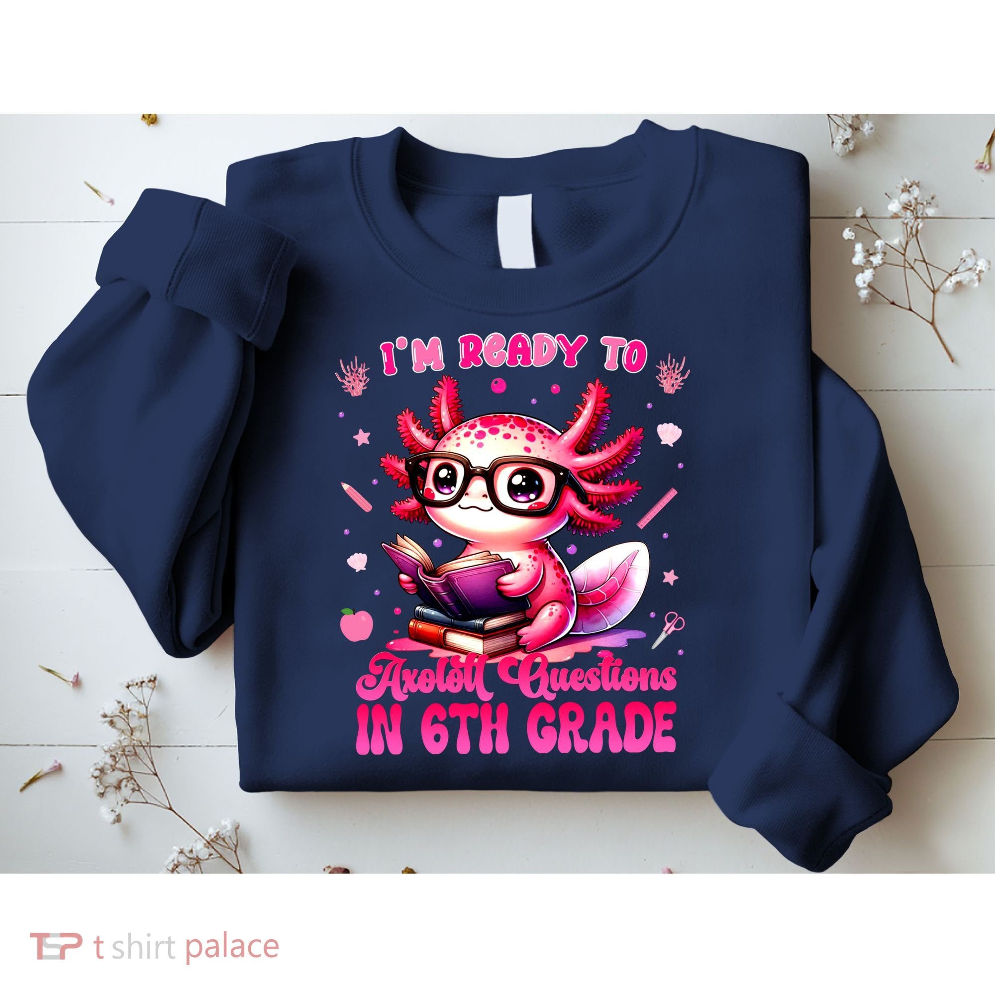 Ready To 6th Grade Axolotl Question First Day Of School Sweatshirt