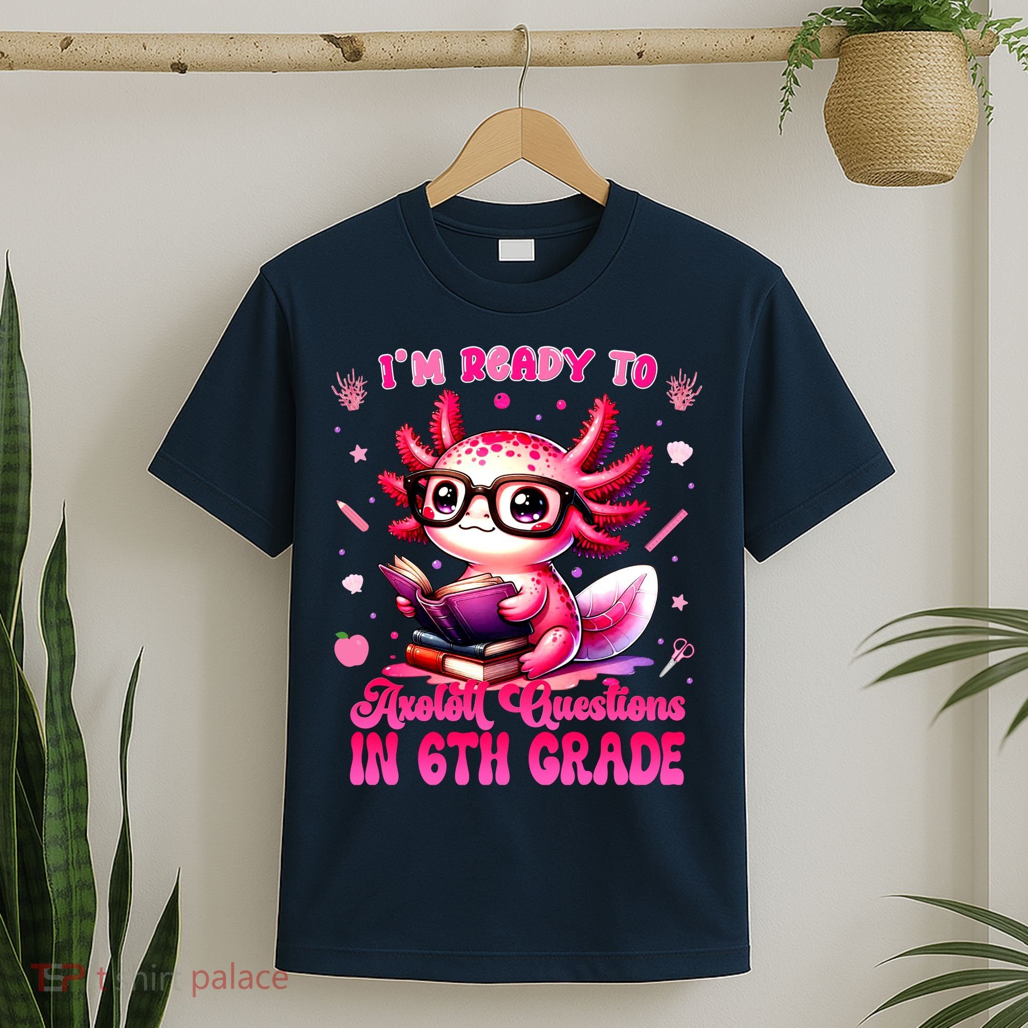 Ready To 6th Grade Axolotl Question First Day Of School T-Shirt