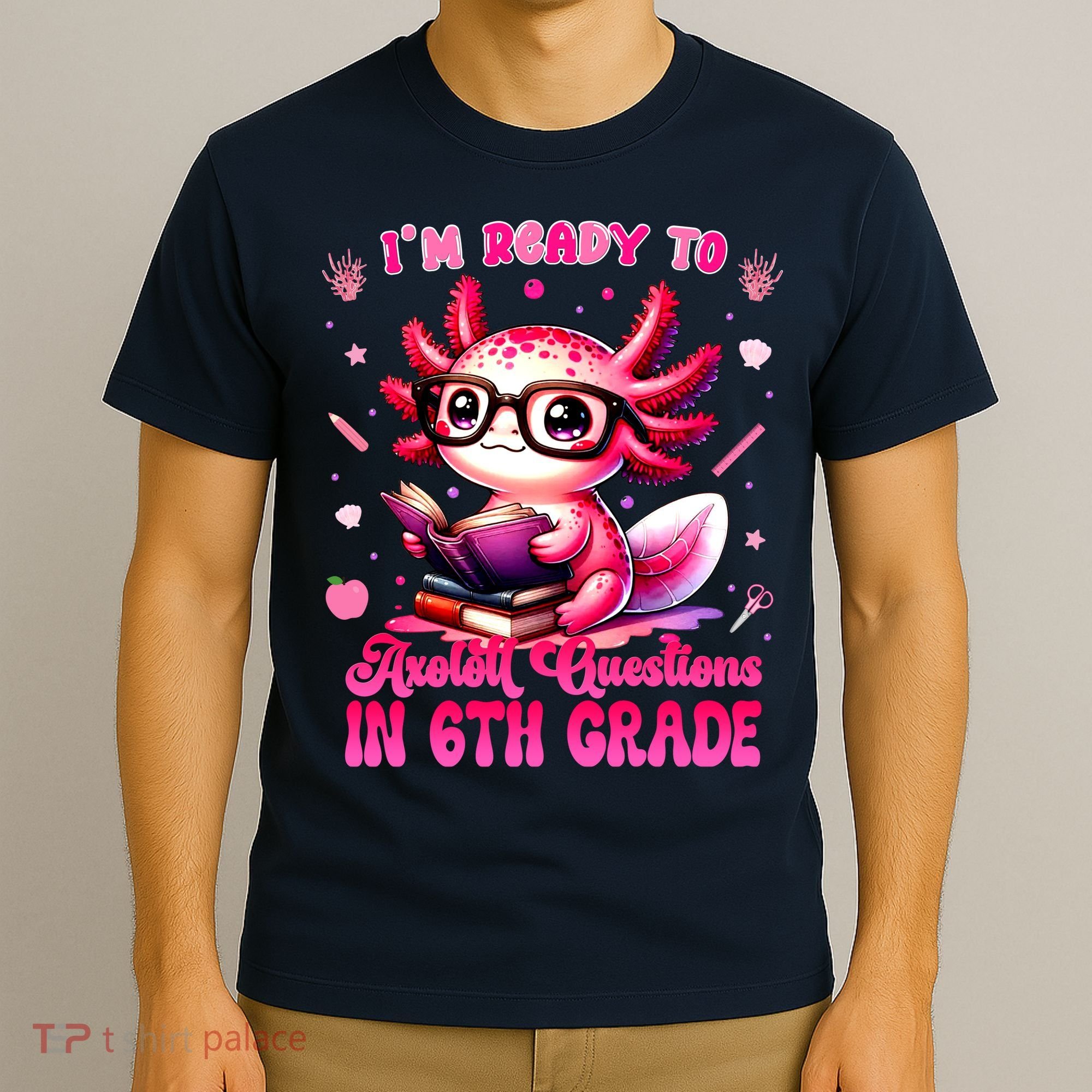 Ready To 6th Grade Axolotl Question First Day Of School T-Shirt