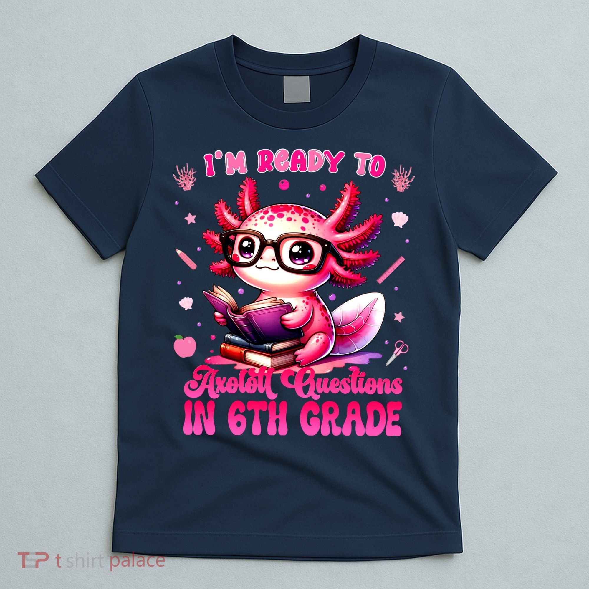Ready To 6th Grade Axolotl Question First Day Of School T-Shirt