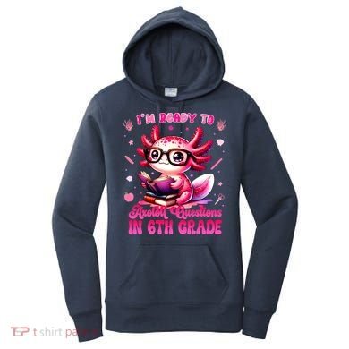 Ready To 6th Grade Axolotl Question First Day Of School Women's Hoodie