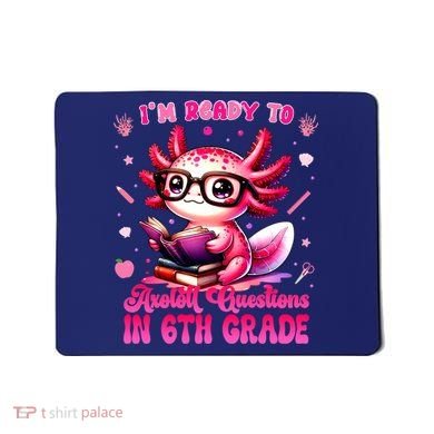 Ready To 6th Grade Axolotl Question First Day Of School Mousepad