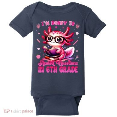 Ready To 6th Grade Axolotl Question First Day Of School Baby Bodysuit
