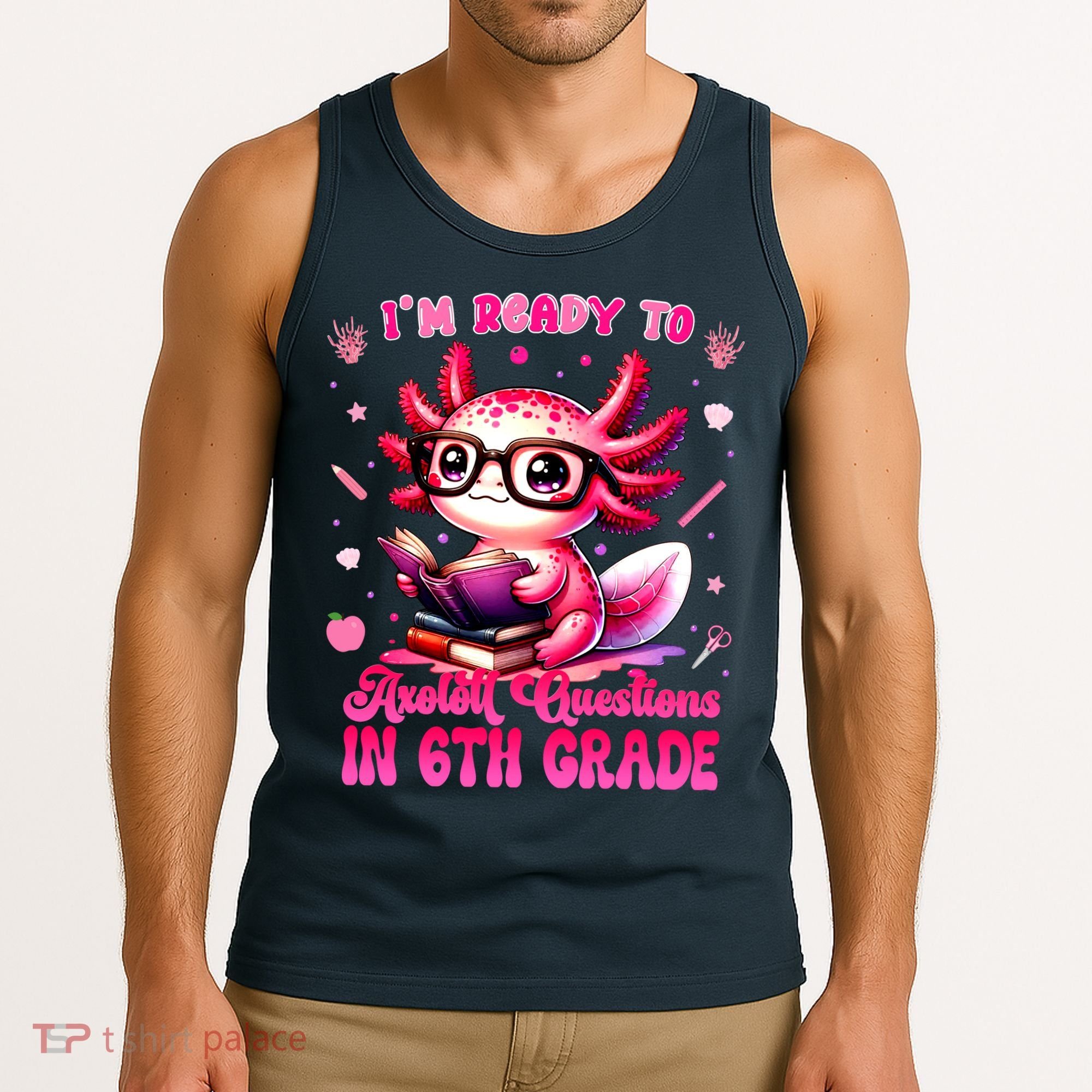 Ready To 6th Grade Axolotl Question First Day Of School Tank Top