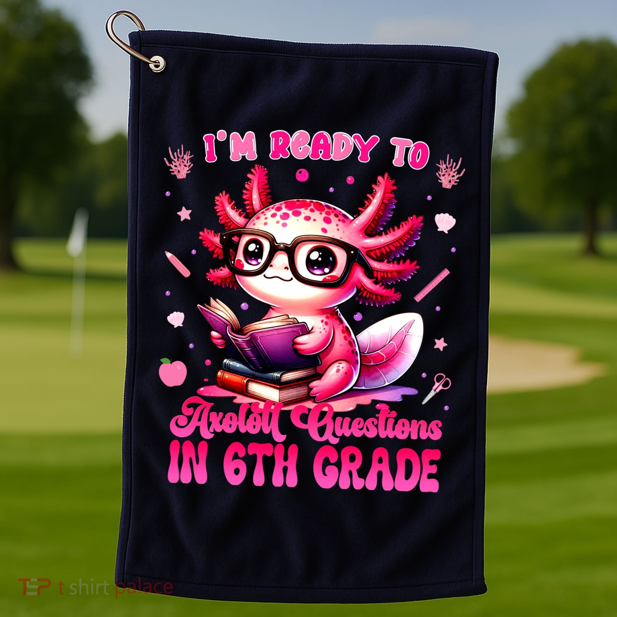 Ready To 6th Grade Axolotl Question First Day Of School Golf Towel