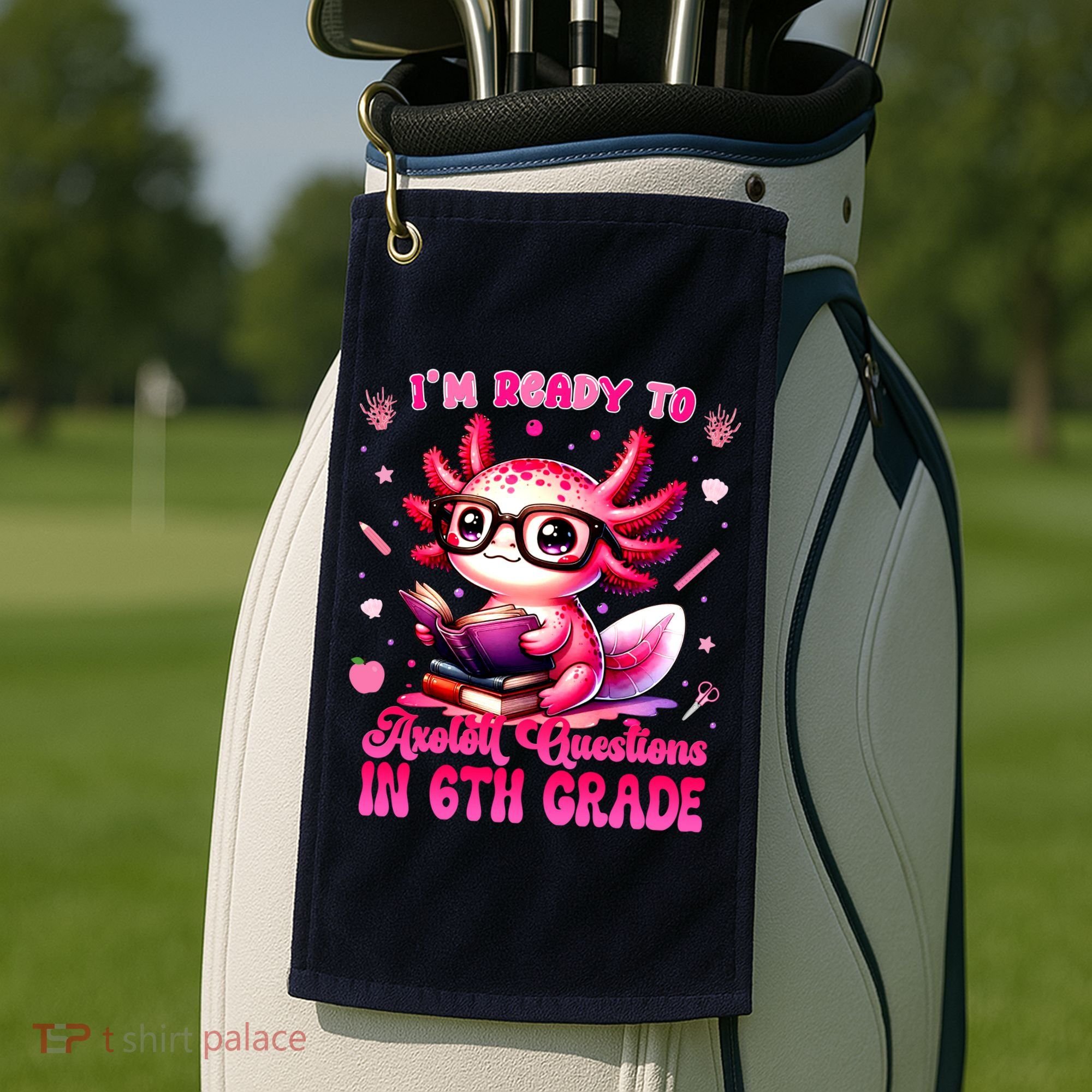 Ready To 6th Grade Axolotl Question First Day Of School Golf Towel