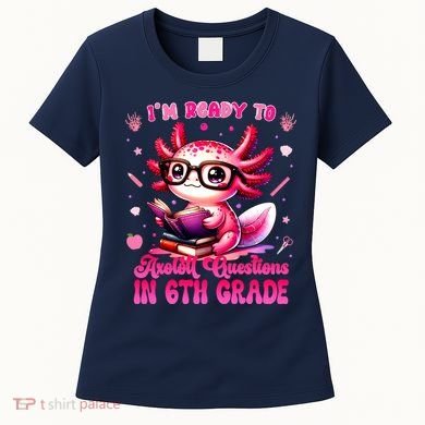 Ready To 6th Grade Axolotl Question First Day Of School Women's T-Shirt