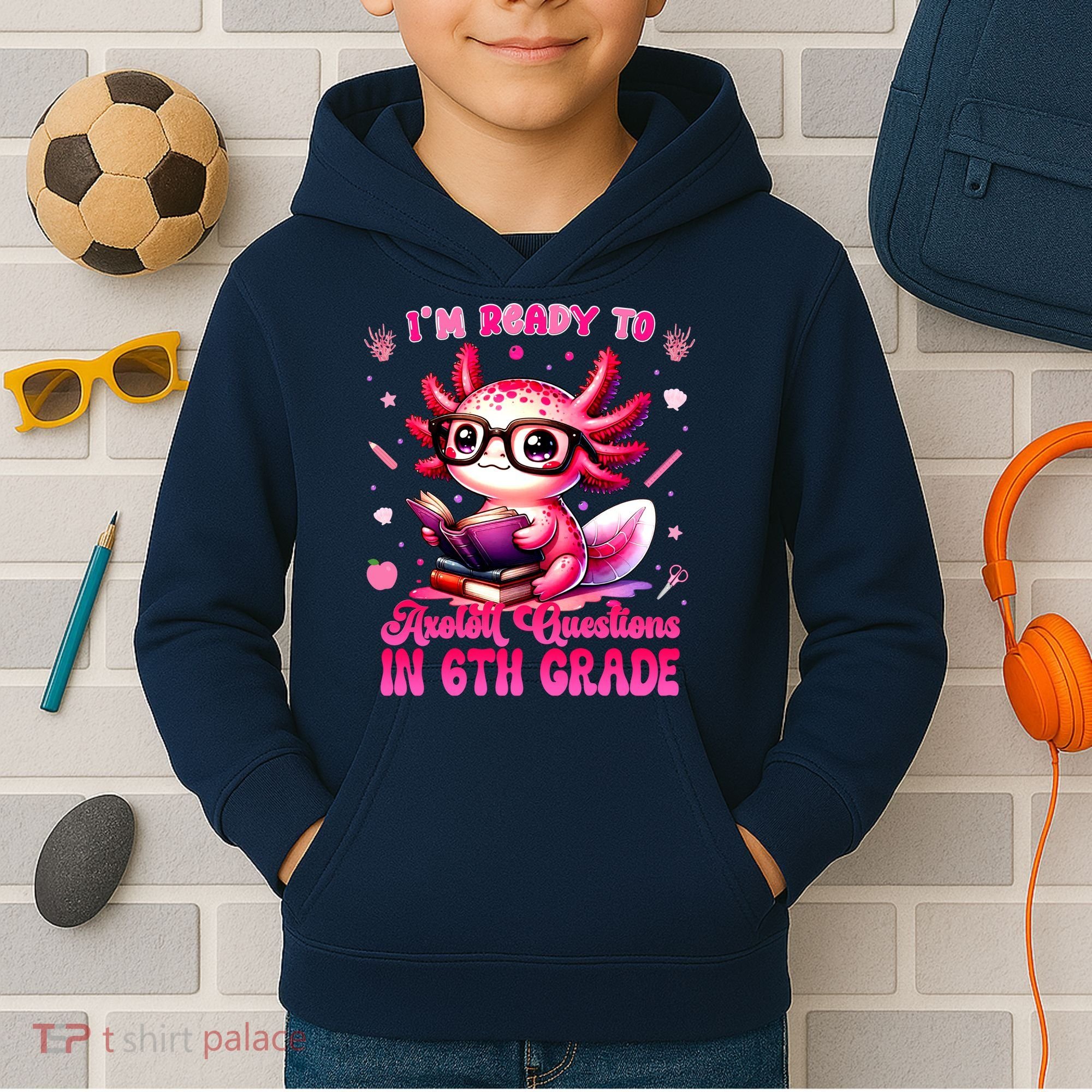 Ready To 6th Grade Axolotl Question First Day Of School Kids Hoodie