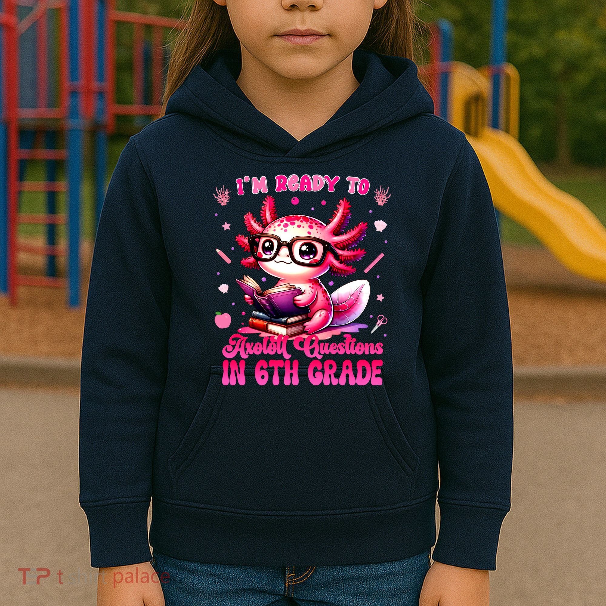 Ready To 6th Grade Axolotl Question First Day Of School Kids Hoodie
