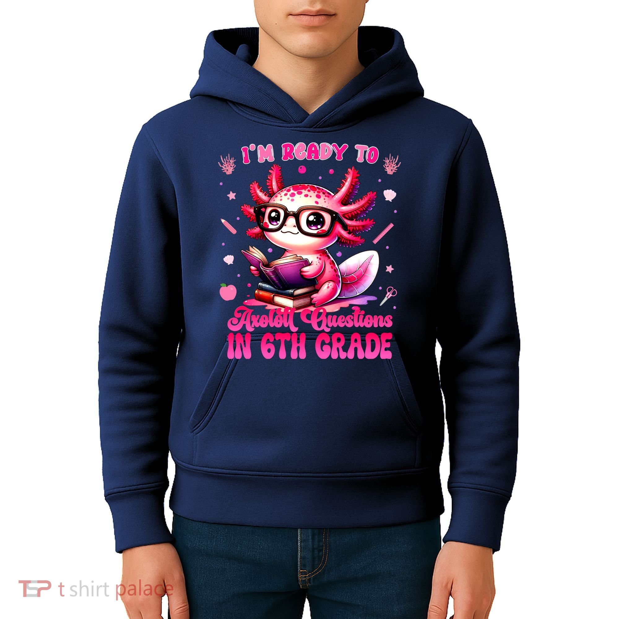 Ready To 6th Grade Axolotl Question First Day Of School Kids Hoodie