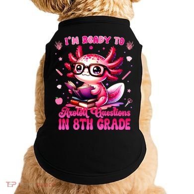 Ready To 8th Grade Axolotl Question First Day Of School Doggie Tank