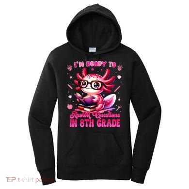 Ready To 8th Grade Axolotl Question First Day Of School Women's Hoodie