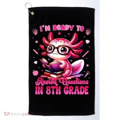 Ready To 8th Grade Axolotl Question First Day Of School Golf Towel