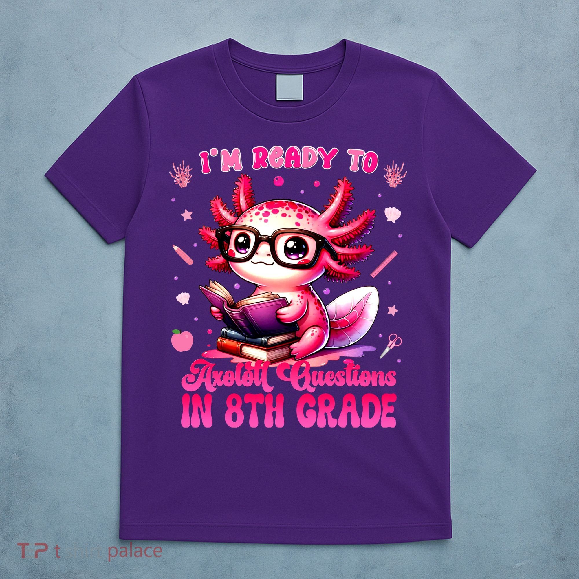 Ready To 8th Grade Axolotl Question First Day Of School T-Shirt