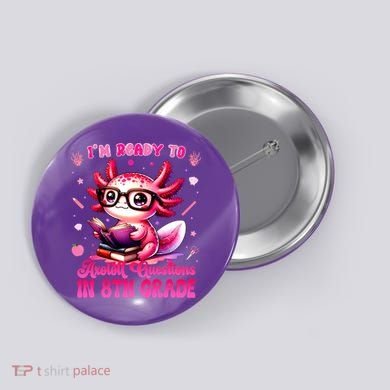 Ready To 8th Grade Axolotl Question First Day Of School Button