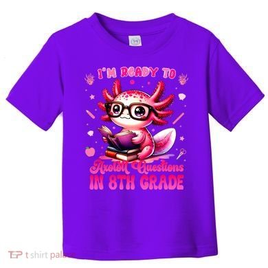Ready To 8th Grade Axolotl Question First Day Of School Toddler T-Shirt