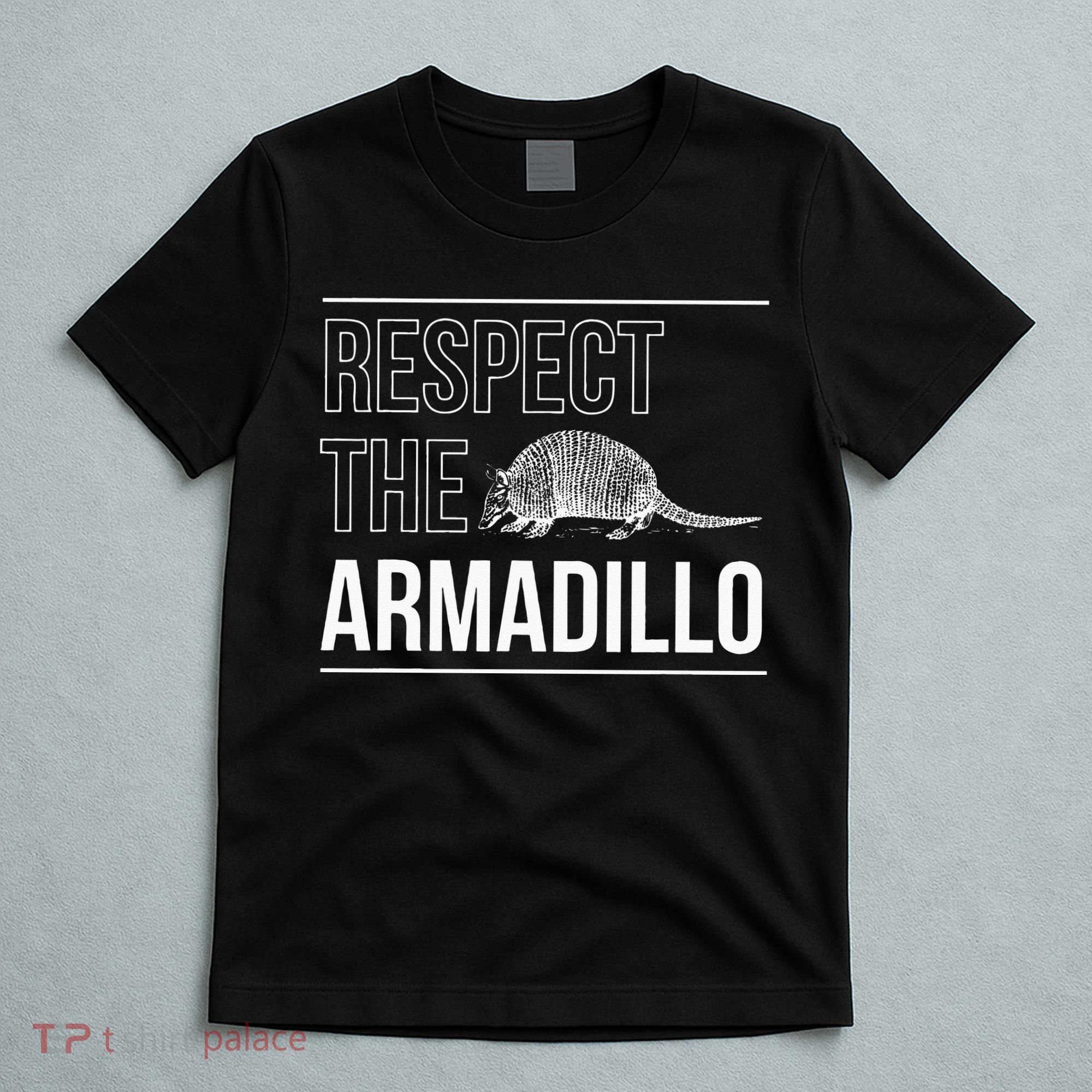 Respect The Armadillo Armored Animal South North America T-Shirt