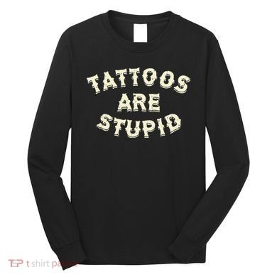 retro Tattoos Are Stupid Long Sleeve Shirt