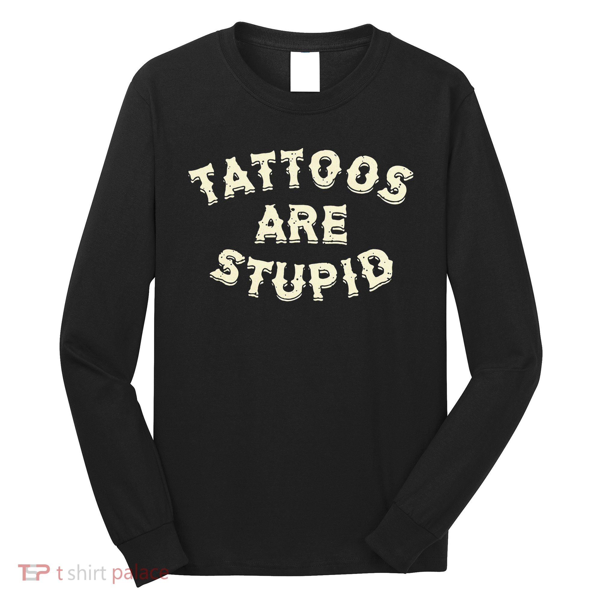 retro Tattoos Are Stupid Long Sleeve Shirt