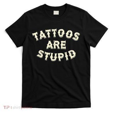 retro Tattoos Are Stupid T-Shirt
