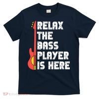 Relax The Bass Player Is Here Funny Music Bassist Guitar T-Shirt thumb 0