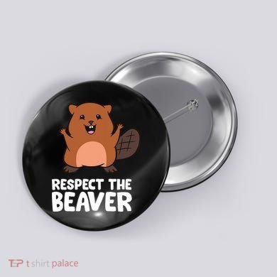 Respect The Beaver Funny Beaver Button