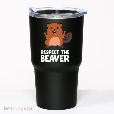 Respect The Beaver Funny Beaver Tumbler