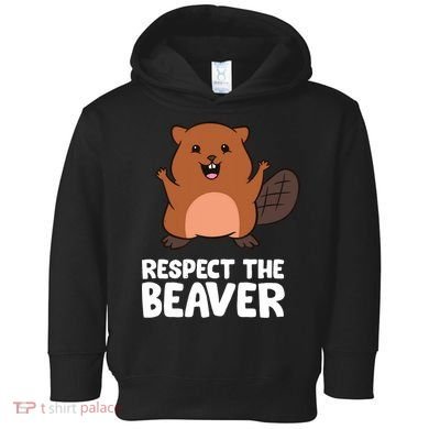 Respect The Beaver Funny Beaver Toddler Hoodie