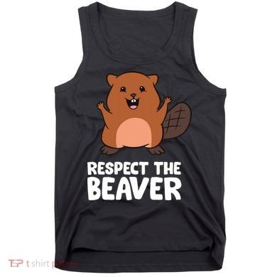Respect The Beaver Funny Beaver Tank Top