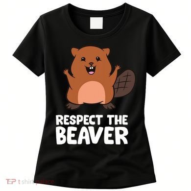 Respect The Beaver Funny Beaver Women's T-Shirt