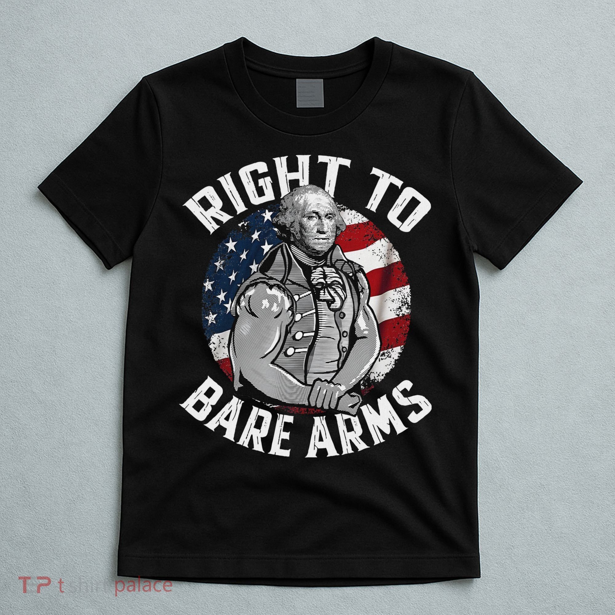 Right To Bare Arms 4th Of July Funny Gym George Washington T-Shirt