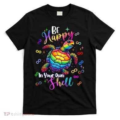 Rainbow Turtle Be Happy In Your Own Shell Autism Awareness T-Shirt