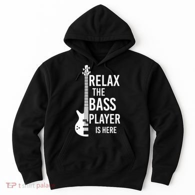 Relax The Bass Player Is Here Bass Guitar Hoodie