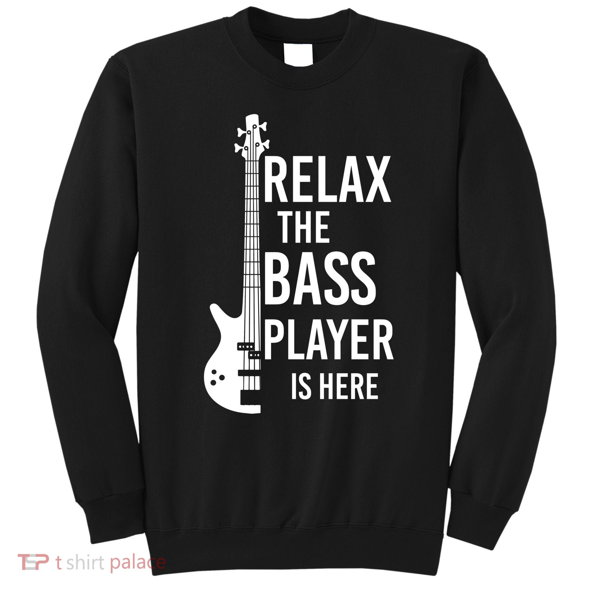 Relax The Bass Player Is Here Bass Guitar Sweatshirt