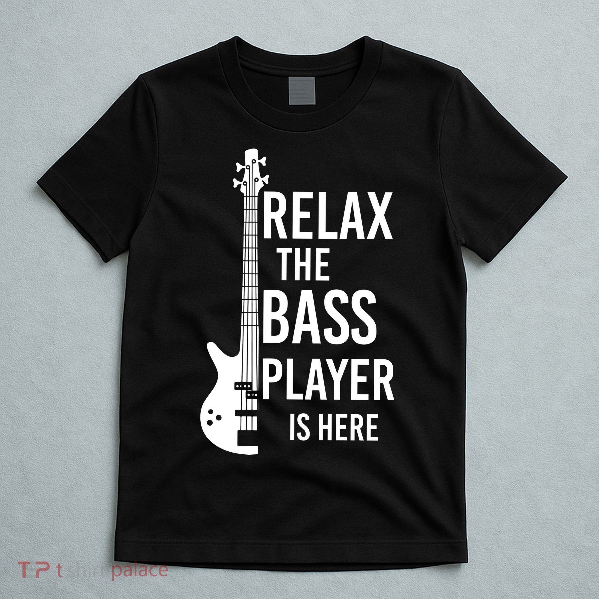 Relax The Bass Player Is Here Bass Guitar T-Shirt