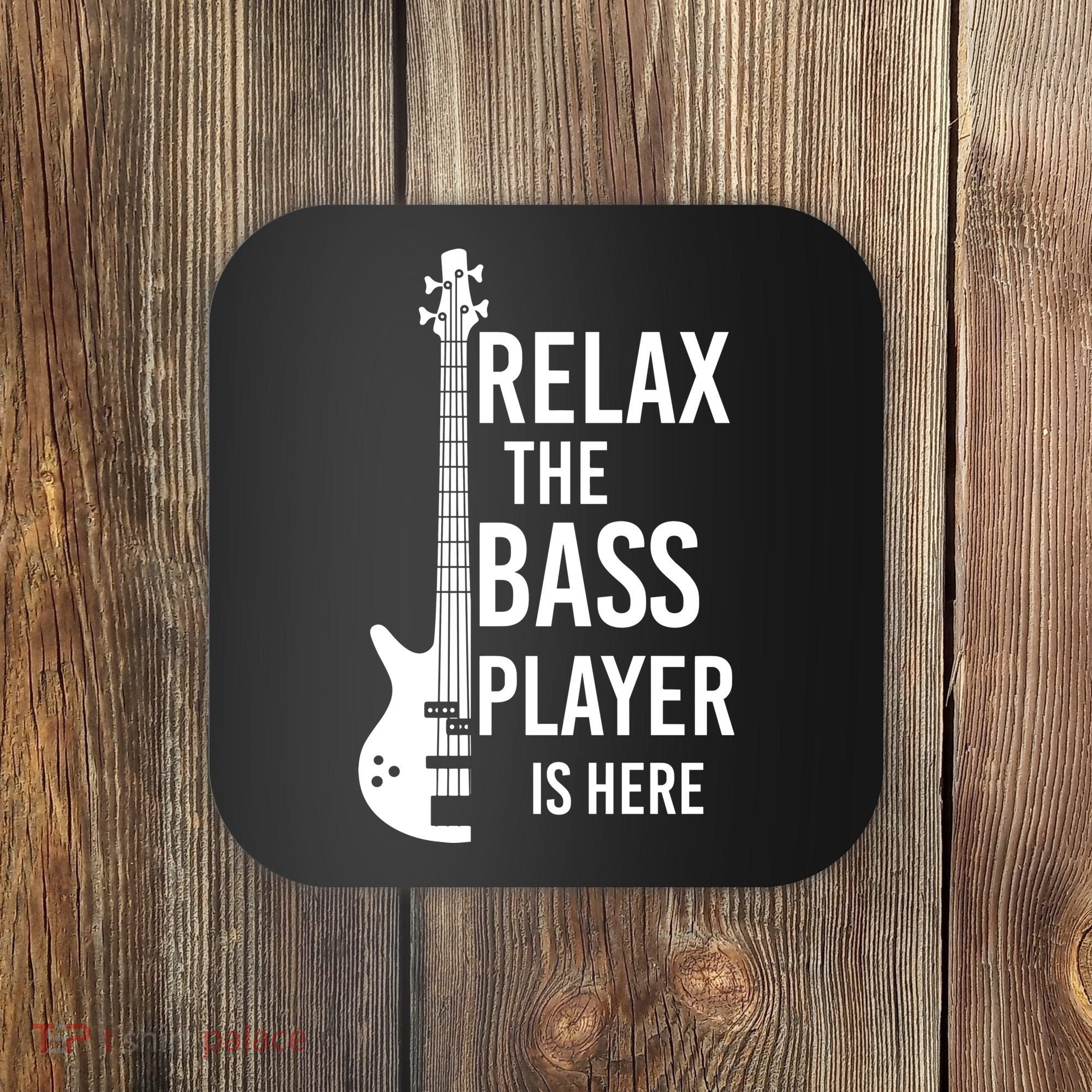 Relax The Bass Player Is Here Bass Guitar Coaster
