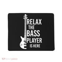 Relax The Bass Player Is Here Bass Guitar Mousepad thumb 0