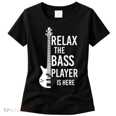 Relax The Bass Player Is Here Bass Guitar Women's T-Shirt