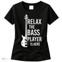 Relax The Bass Player Is Here Bass Guitar Women's T-Shirt thumb 0