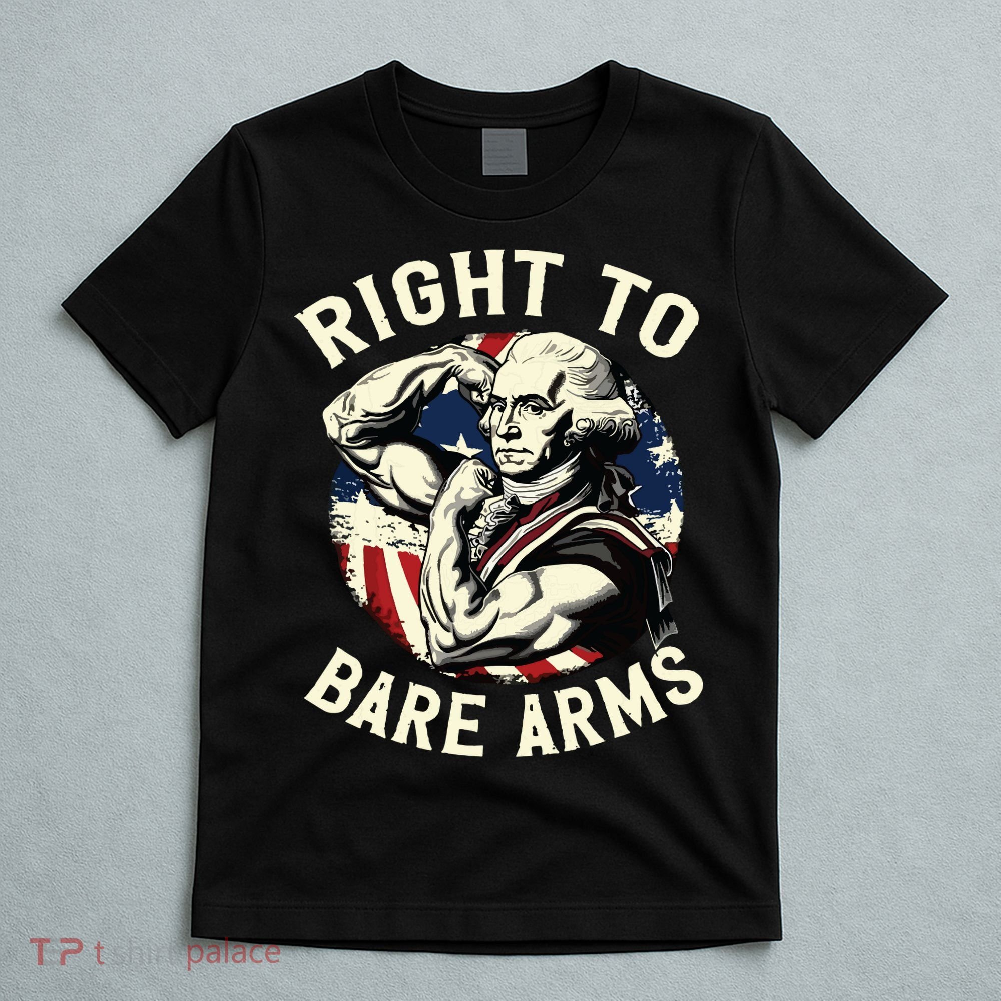 Right To Bare Arms 4th Of July Funny Gym George Washington T-Shirt