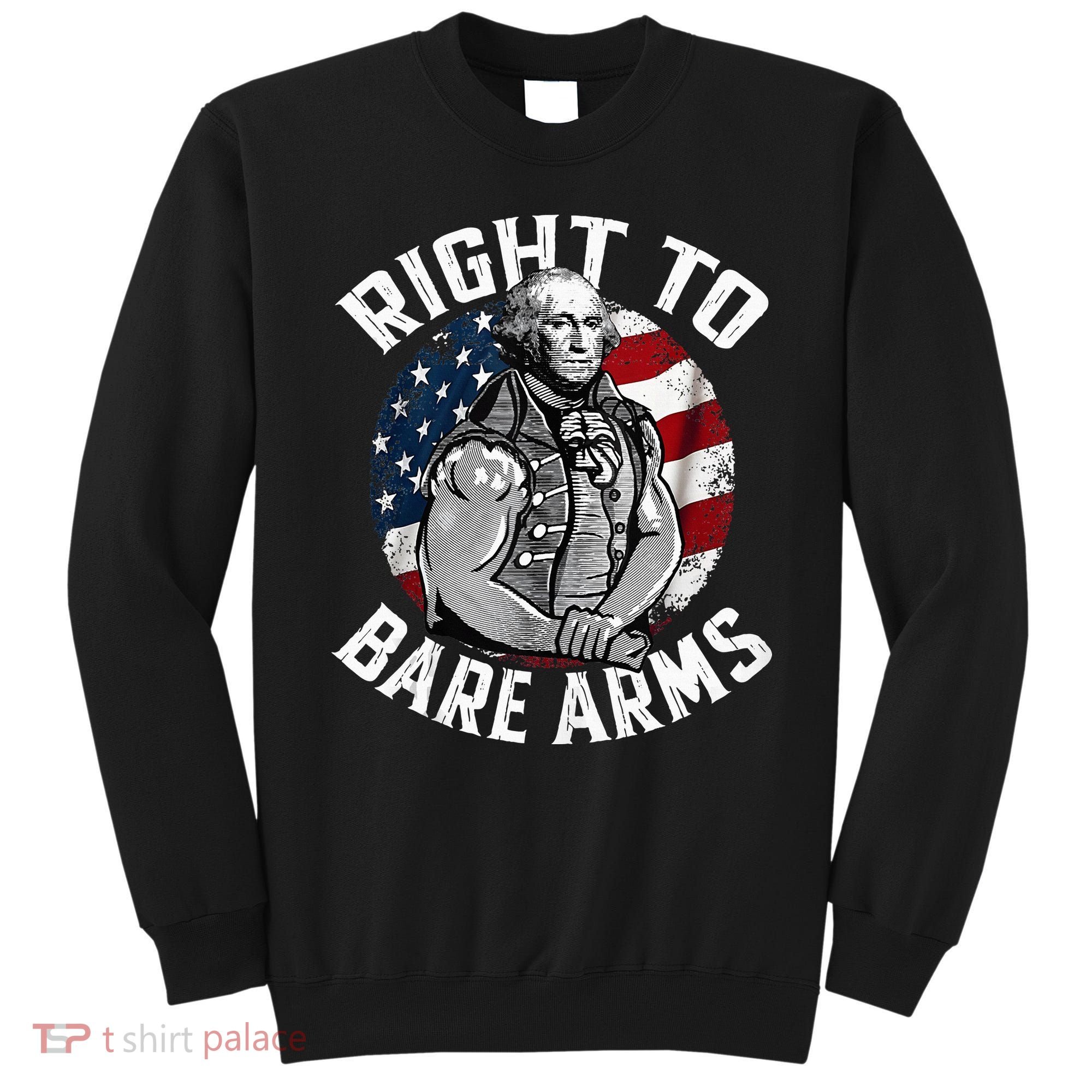 Right To Bare Arms 4th Of July Gym George Washington Sweatshirt
