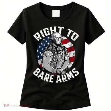 Right To Bare Arms 4th Of July Gym George Washington Women's T-Shirt