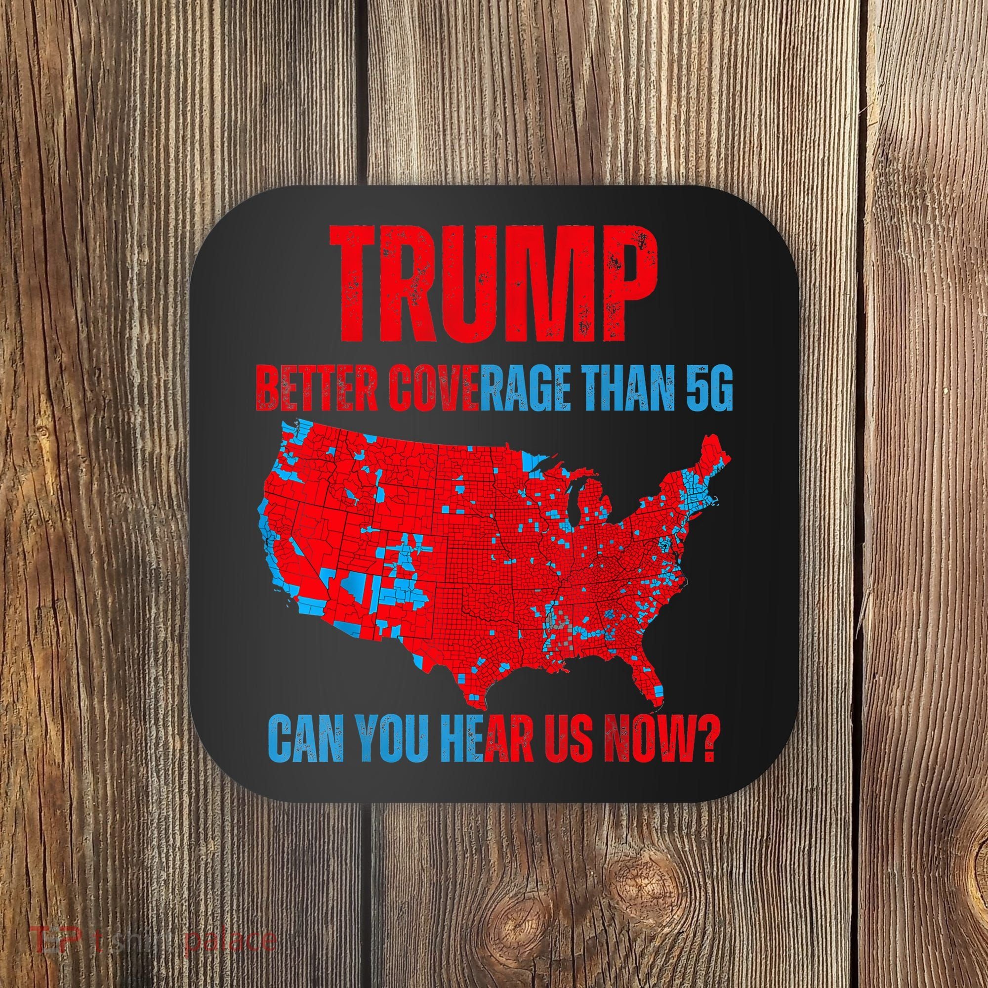 Retro Trump Better Coverage Than 5g Can You Hear Us Now Coaster