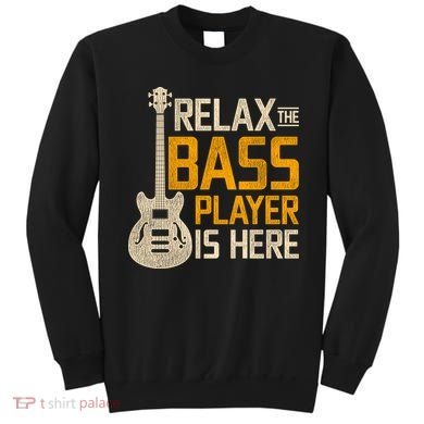 Relax The Bass Player Is Here Bass Guitar Gift Sweatshirt