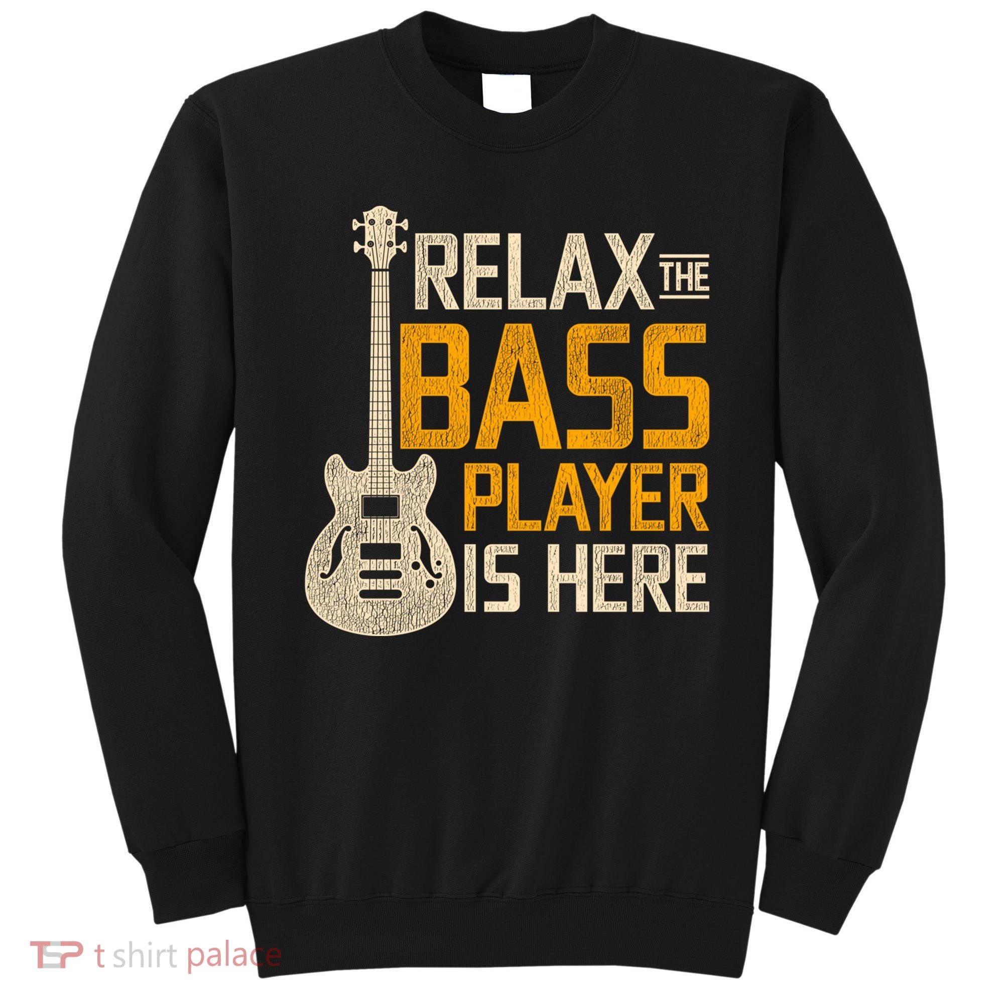 Relax The Bass Player Is Here Bass Guitar Gift Sweatshirt