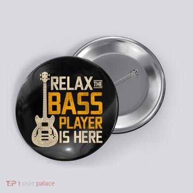 Relax The Bass Player Is Here Bass Guitar Gift Button