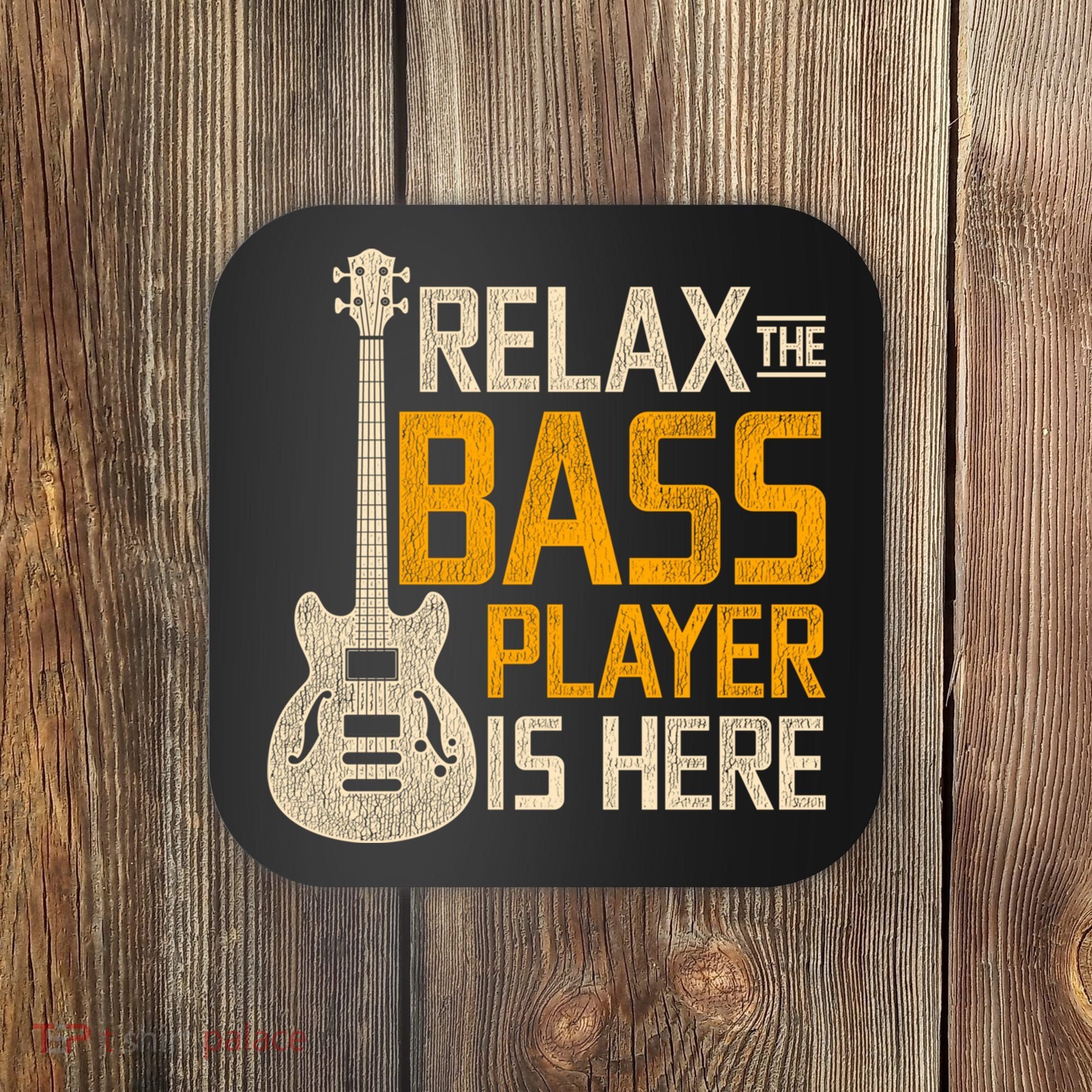 Relax The Bass Player Is Here Bass Guitar Gift Coaster