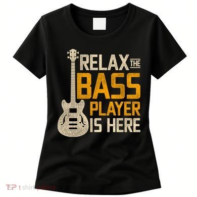 Relax The Bass Player Is Here Bass Guitar Gift Women's T-Shirt