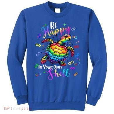 Rainbow Turtle Be Happy In Your Own Shell Autism Awareness Sweatshirt