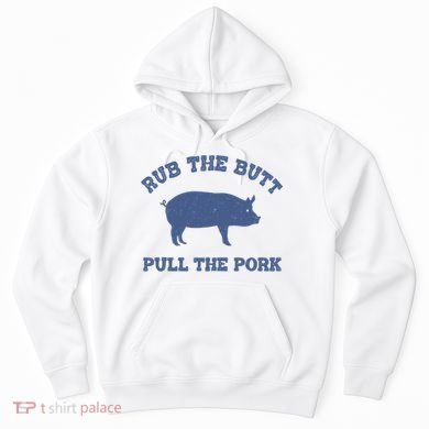 Rub The Butt Pull Pork Hoodie